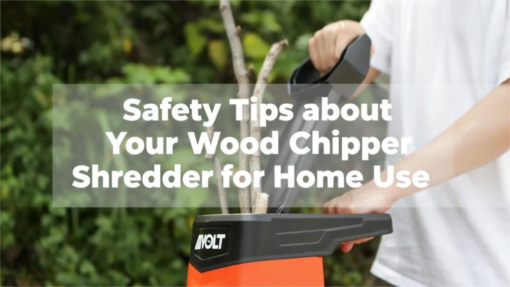Safety Tips about Your Wood Chipper Shredder for Home Use